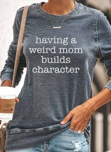 Having A Weird Mom Builds Character Women's Sweatshirts Long Sleeve Solid Letter Casua Basic Sweatshirts