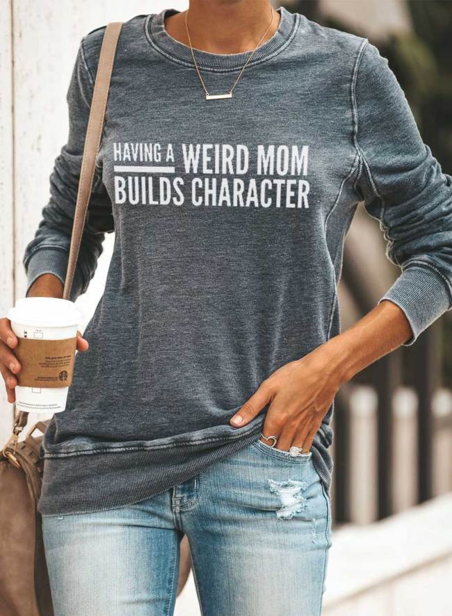 Having A Weird Mom Builds Character Women's Sweatshirts Round Neck Long Sleeve Solid Letter Casua Basic Sweatshirts