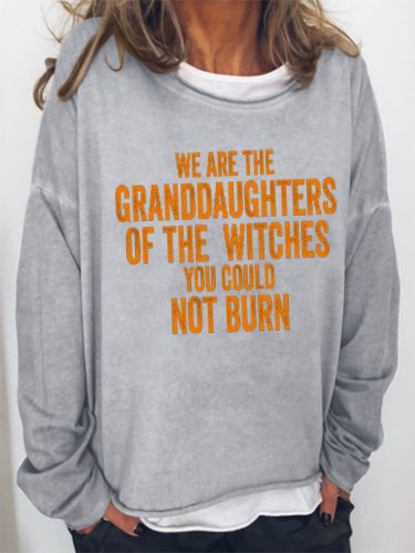 We Are the Granddaughters of the Witches You Could Not Burn Sweatshirt