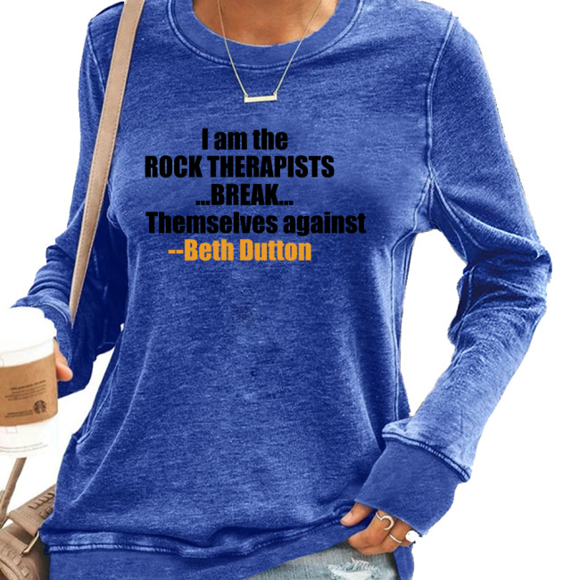 Cowgirl Style Women's Long Sleeve Beth Dutton's Quote I Am The Rock Therapists Break Themselves Against Pullover Hoodies