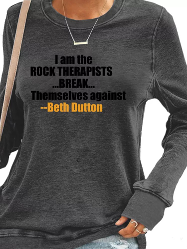 Cowgirl Style Women's Long Sleeve Beth Dutton's Quote I Am The Rock Therapists Break Themselves Against Pullover Hoodies