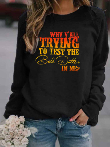 Women's Sweatshirts Why Y'All trying To Test The Beth Dutton In Me Long Sleeve Round Neck Pullover Hoodies