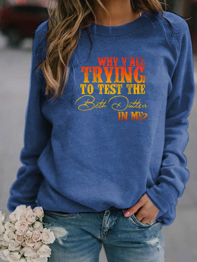 Women's Sweatshirts Why Y'All trying To Test The Beth Dutton In Me Long Sleeve Round Neck Pullover Hoodies