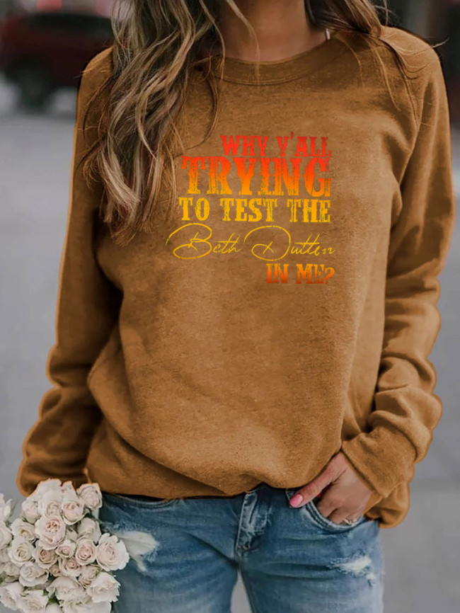 Women's Sweatshirts Why Y'All trying To Test The Beth Dutton In Me Long Sleeve Round Neck Pullover Hoodies