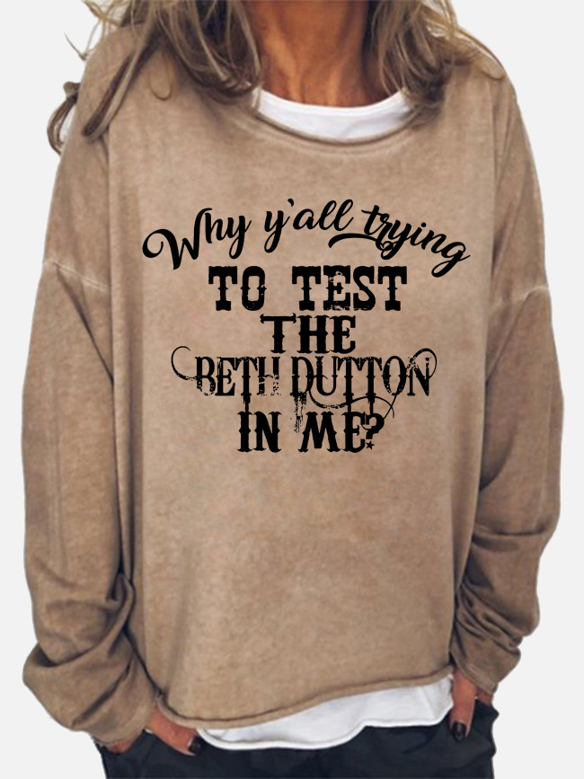 Women's Western Style Why Are You Test The Beth Dutton In Me Beth Dutton's Quote  Long Sleeve Sweatshirtt