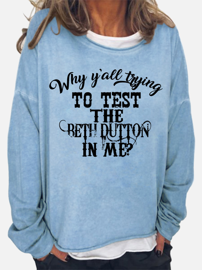 Women's Western Style Why Are You Test The Beth Dutton In Me Beth Dutton's Quote  Long Sleeve Sweatshirtt