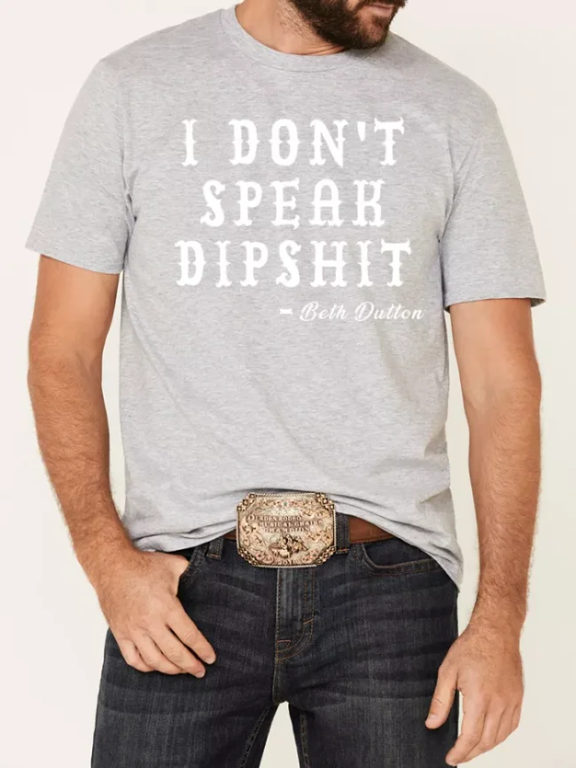 100% Cotton Beth Dutton's Quote I Don't Speak Dipshit Loose Casual Wear Tee With Oversize 5XL For Men