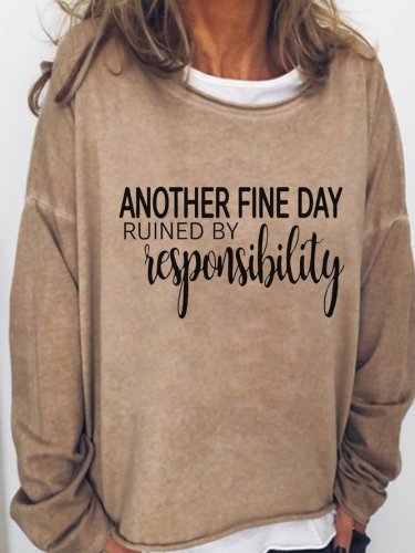 Another Fine Day Ruined by Responsibility Casual Sweatshirt