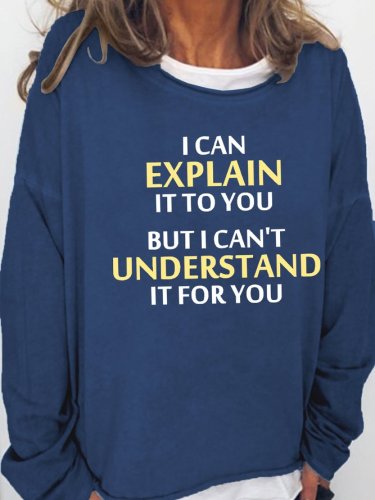 I Can Explain It To You Letter Casual Sweatshirt