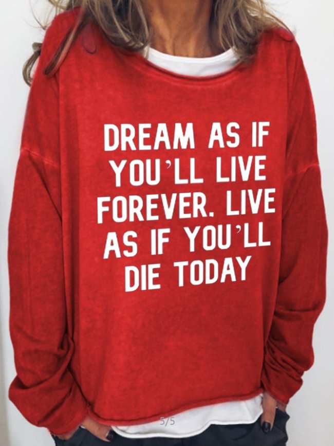 dream as if you live forever. live as if you die today Long Sleeve Sweatshirt
