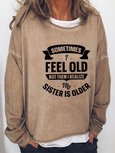 Realize My Sister Is Older Than Me Sweatshirt