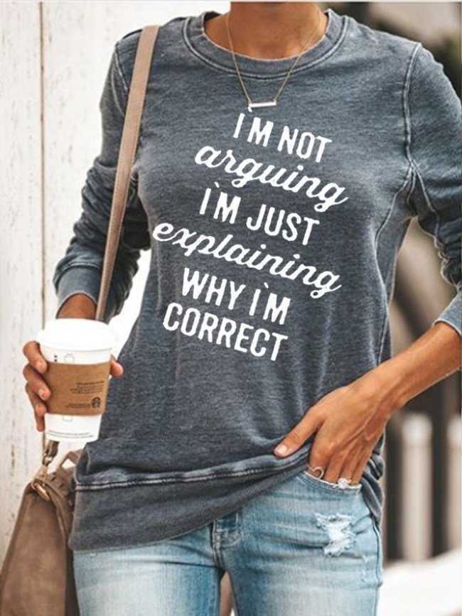 I'm Not Arguing I'm Just Explaining Why I'm Right Sweatshirt