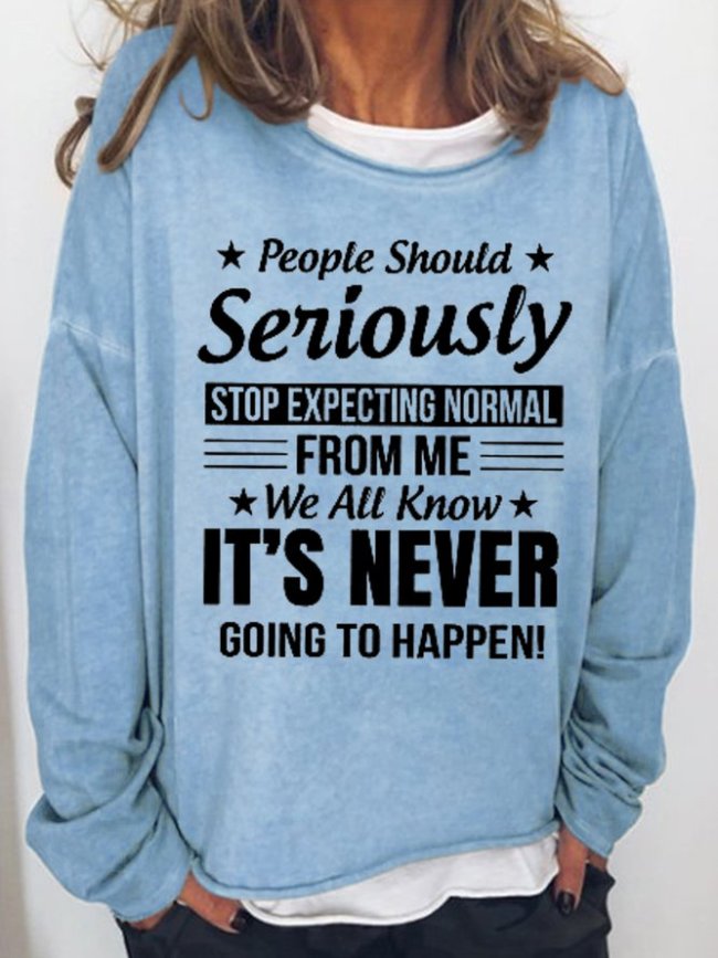People Should Seriously Stop Expecting Normal From Me Women's Sweatshirt