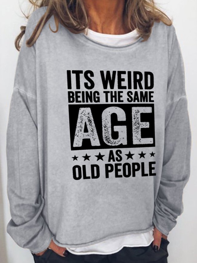 It'S Weird Being The Same Age As Old People Letter Round Neck Casual Sweatshirt