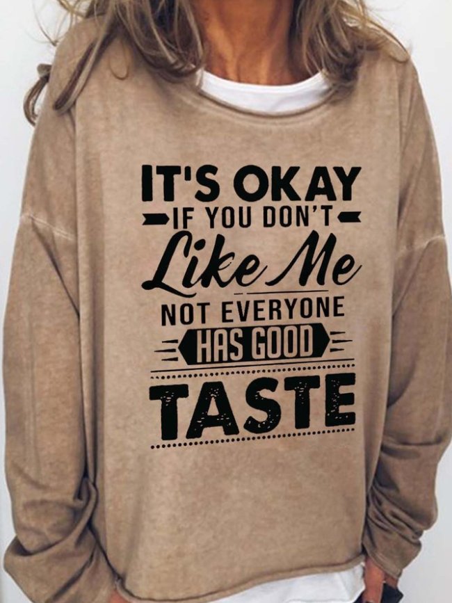 It's Okay If You Don't Like Me Not Everyone Has Good Taste Casual Sweatshirts