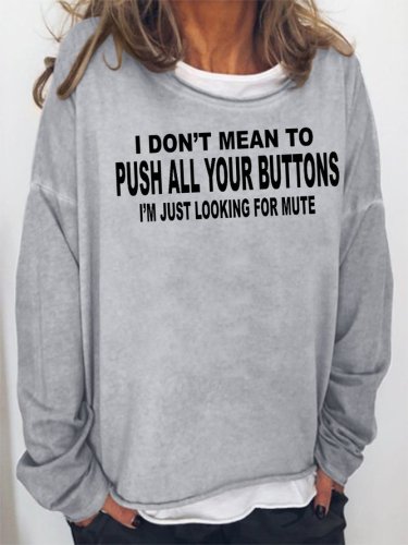I Didn't Mean To Push All Your Buttons Sweatshirt