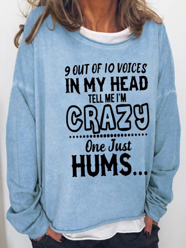 9 Of 10 Voices In My Head Tell Me I'm Crazy One Just Hums Casual Sweatshirt