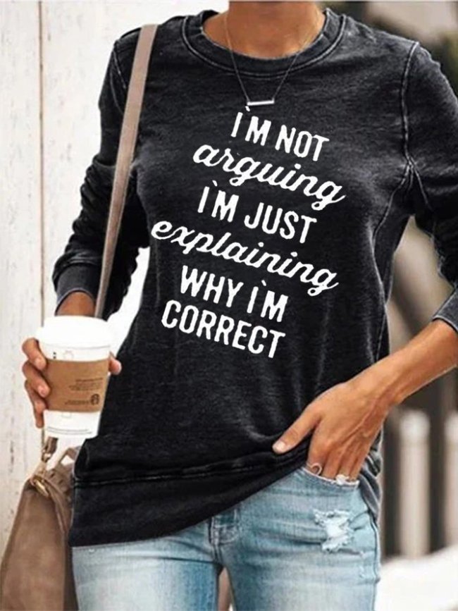 I'm Not Arguing I'm Just Explaining Why I'm Right Sweatshirt