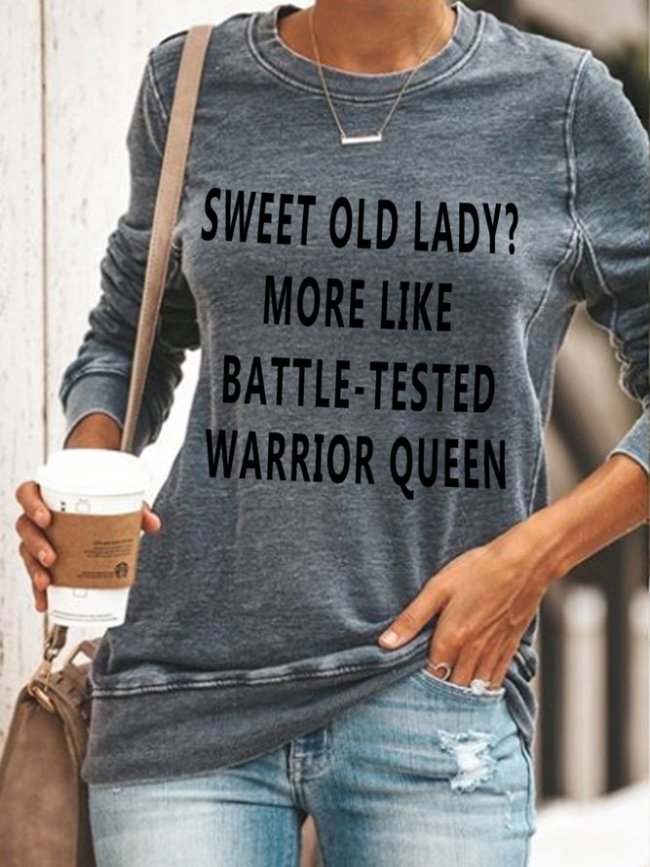 Sweet Old Lady More Like Battle-Tested Warrior Queen Crew Neck Casual Sweatshirt