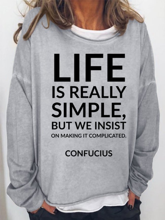 Life Is Really Simple But We Insist On Making It Complicated Women's Long Sleeve Shift Crew Neck Sweatshirt