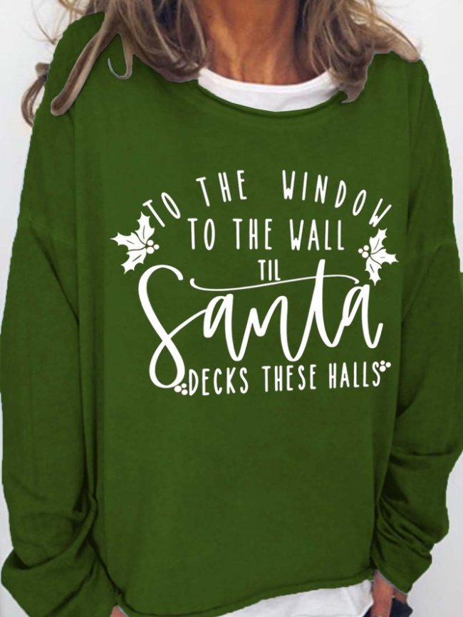 To The Window To The Wall Til Santa Decks These Halls Casual Sweatshirts