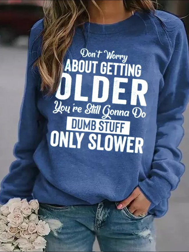 Don't Worry About Getting Old Women Sweatshirt