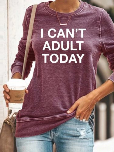 I can't adult today Sweatshirt