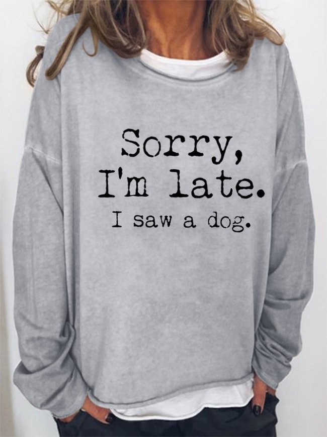Sorry I'm Late I saw a Dog Women's Sweatshirt