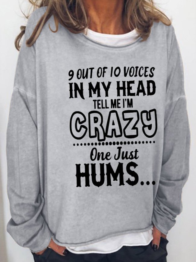 9 Of 10 Voices In My Head Tell Me I'm Crazy One Just Hums Casual Sweatshirt
