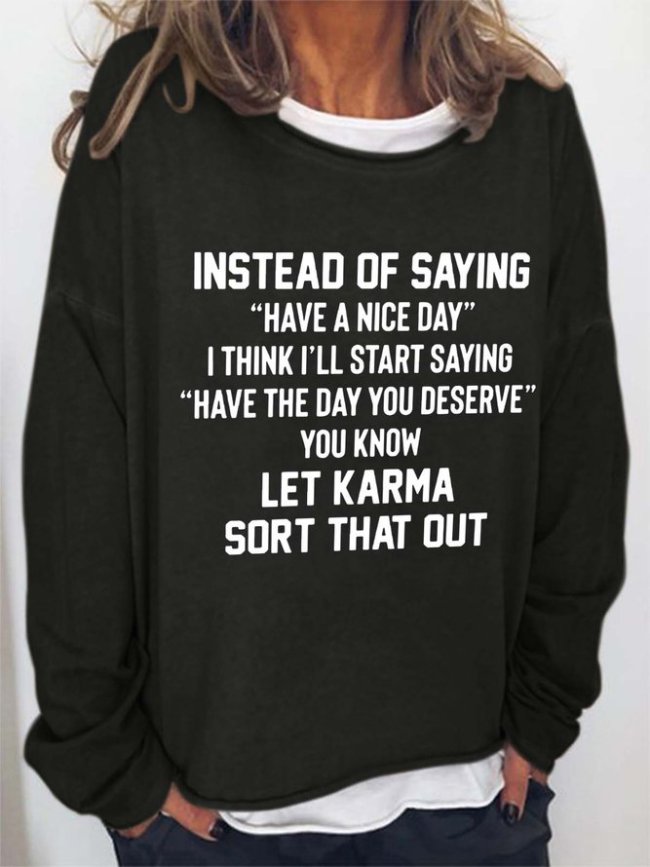Have The Day You Deserve Let Karma Sort That Out Cotton Blends Sweatshirts