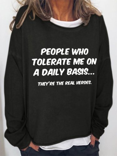 People Who Tolerate Me On Daily Basis They're The Real Heroes Casual Crew Neck Letter Sweatshirts