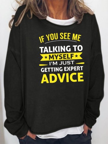 If You See Me Talking to Myself Getting Expert Advice Sweatshirt