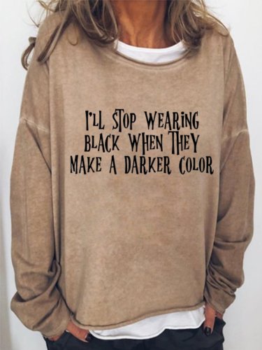 I'll Stop Wearing Black When They Make A Darker Color Women's Crew Neck Casual Sweatshirt