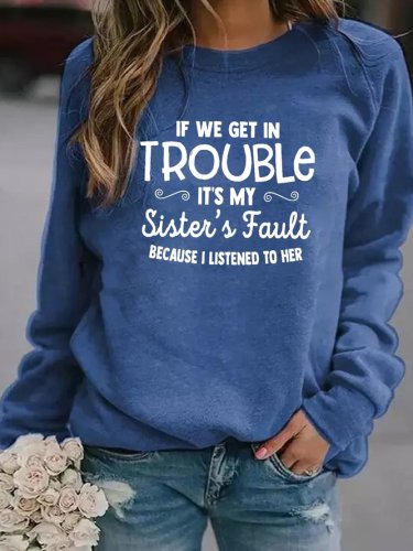 If We Get In Trouble It's My Sisters Fault Women's Long Sleeve Shift Crew Neck Sweatshirt