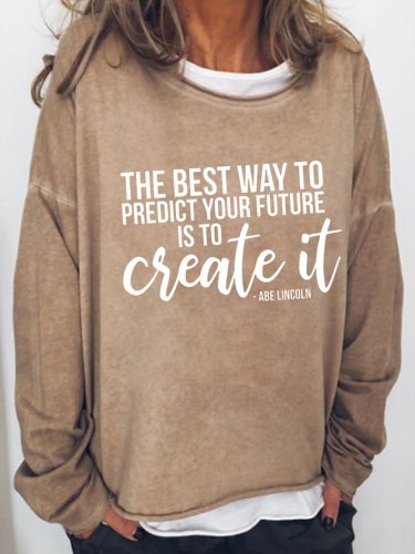 The Best Way To Predict The Future Is To Create It Sweatshirt