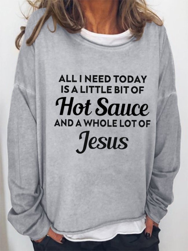 All I Need Today Is A Little Bit Of Hot Sauce Casual Sweatshirt