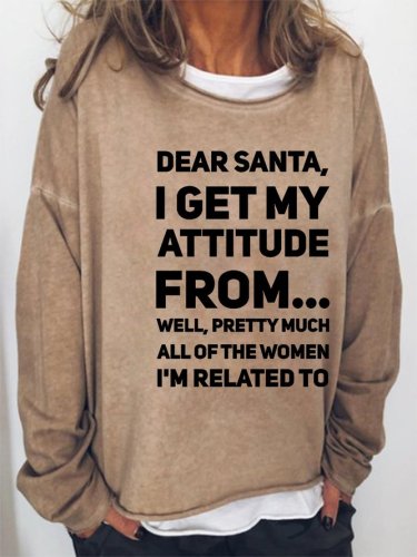 Dear Santa I Get My Attitude From... Casual Sweatshirt
