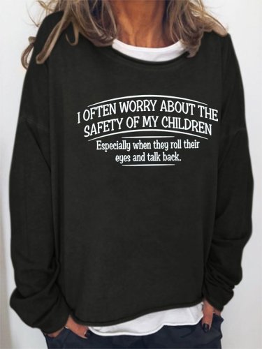 I Often Worry About The Safety Of My Children Women's sweatshirt
