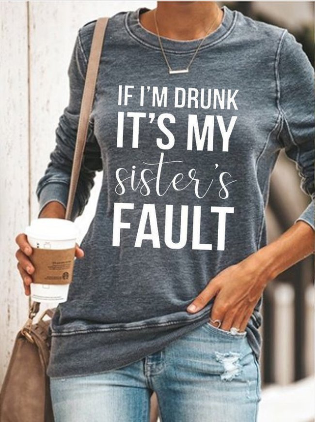 If I'm Drunk It's My Sister's Fault Sweatshirt