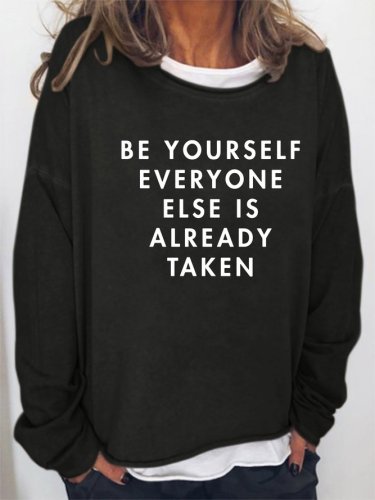 Be yourself,everyone else is already taken Long Sleeve Sweatshirt