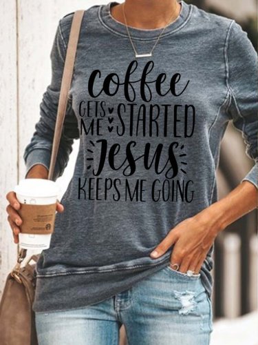Coffee Gets Me Started Jesus Keeps Me Going Cotton Blends Sweatshirts