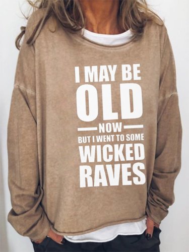 I May Be Old Now But I Went To Some Wicked Raves Sweatshirt