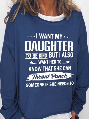 I Want My Daughter To Know That She Can Throat Punch Someone If She Need To Cotton Blends Sweatshirts