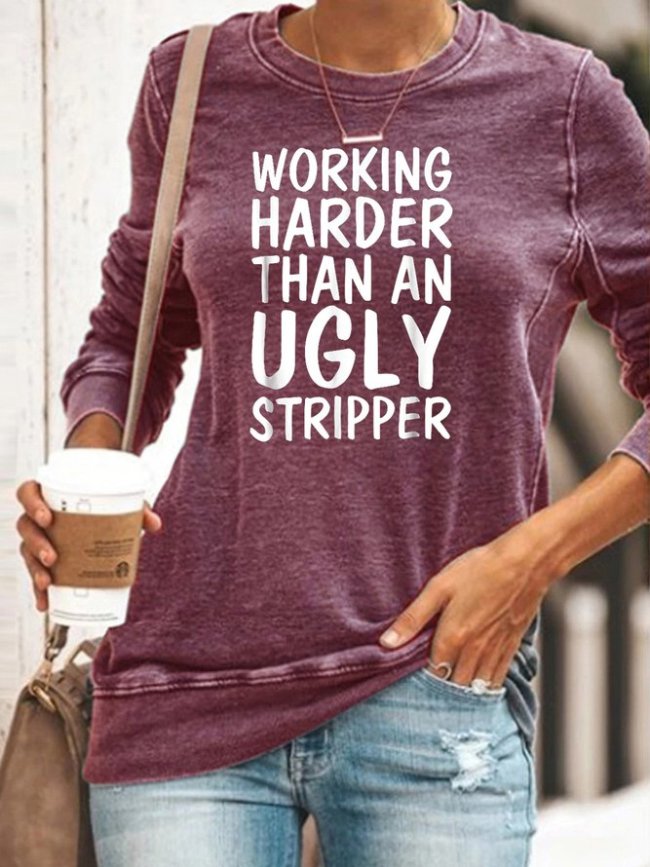 Working harder than an ugly stripper Sweatshirt