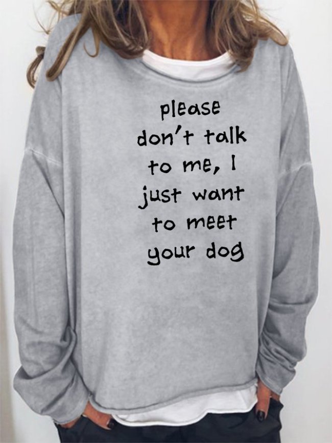 Please Don't Talk To Me I Just Want To Meet Your Dog Sweatshirt
