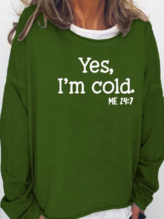 Yes I am Cold Casual Sweatshirt