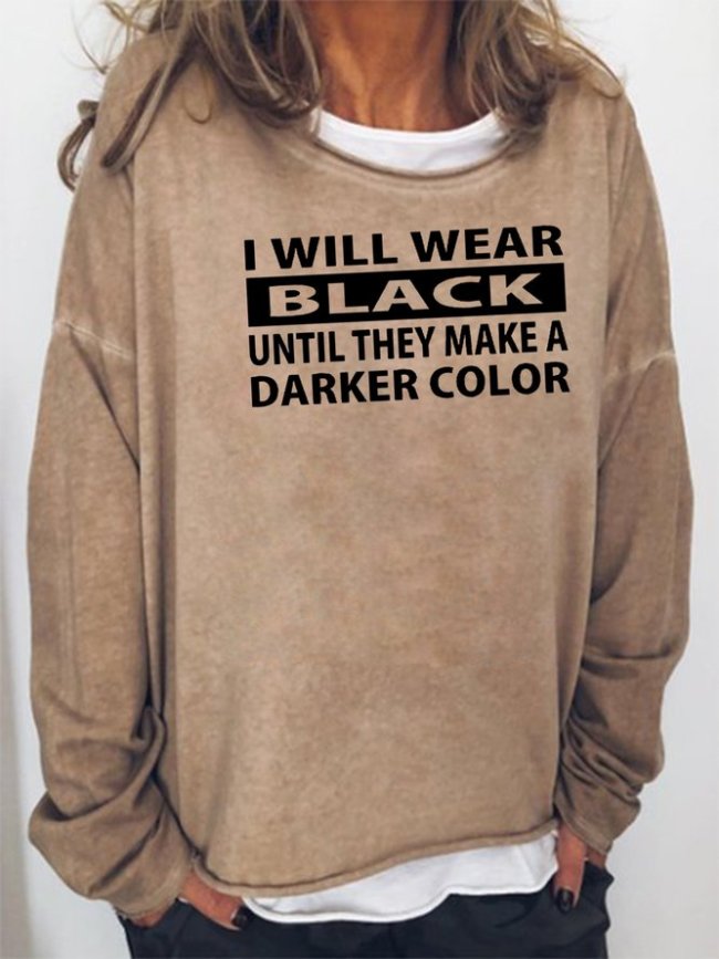 I WILL WEAR BLACK Until They Make A Darker Color Sweatshirt