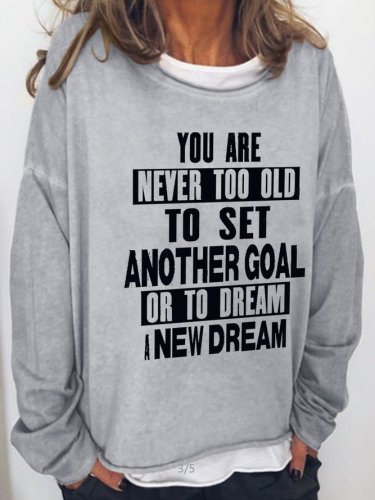 U Are Never Too Old To Set Another Goal Or To Dream A New Dream Casual Long Sleeve Sweatshirt