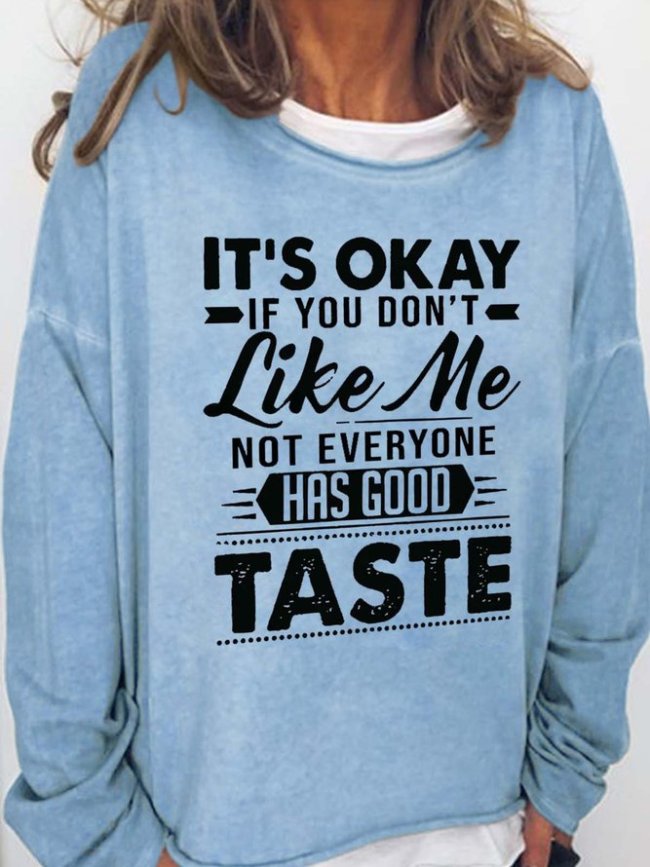 It's Okay If You Don't Like Me Not Everyone Has Good Taste Casual Sweatshirts