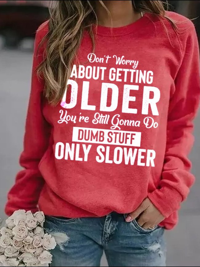 Don't Worry About Getting Old Women Sweatshirt